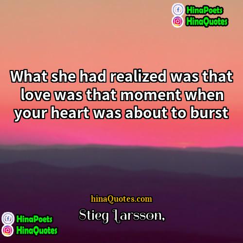 Stieg Larsson Quotes | What she had realized was that love